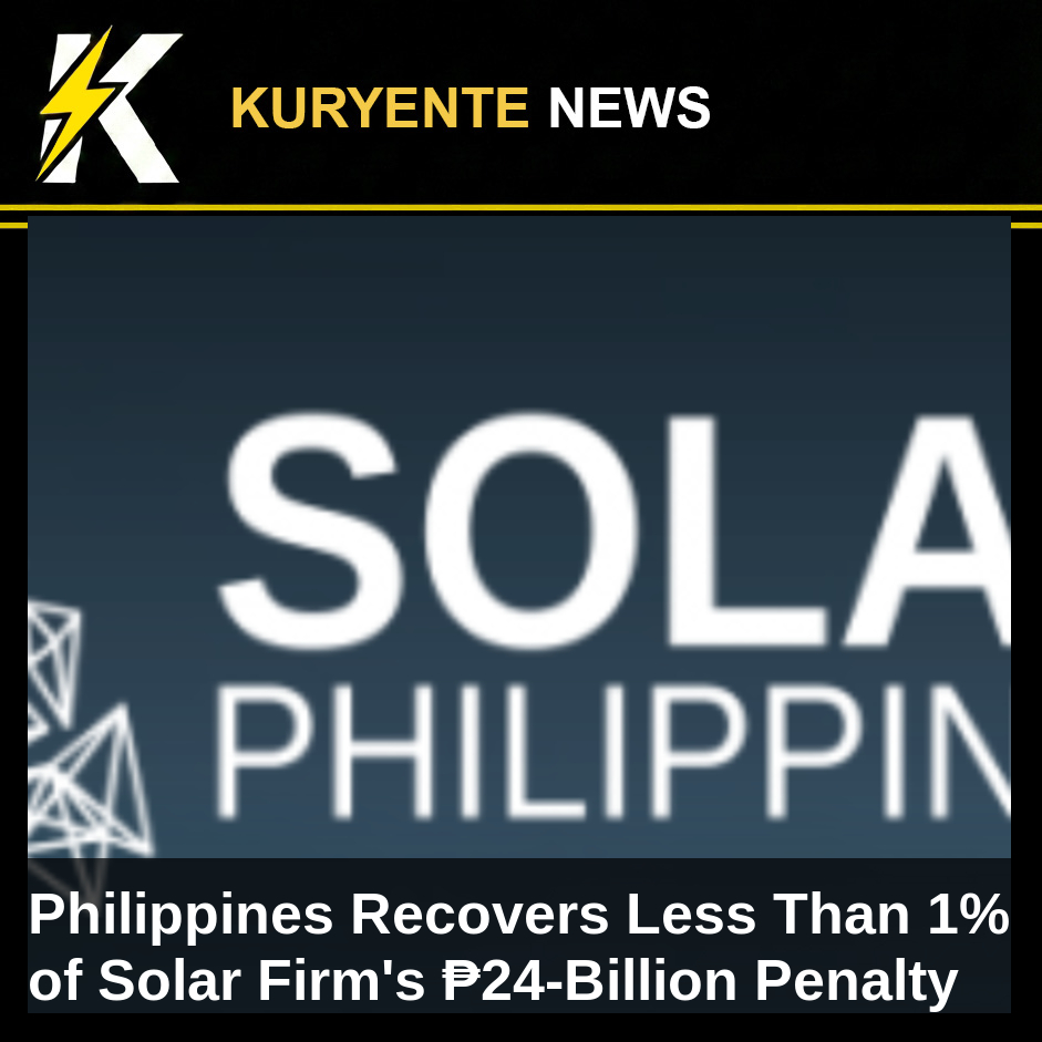 Philippines Recovers Less Than 1% of Solar Firm's ₱24-Billion Penalty