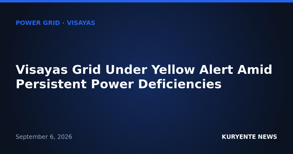 Visayas Grid Under Yellow Alert Amid Persistent Power Deficiencies