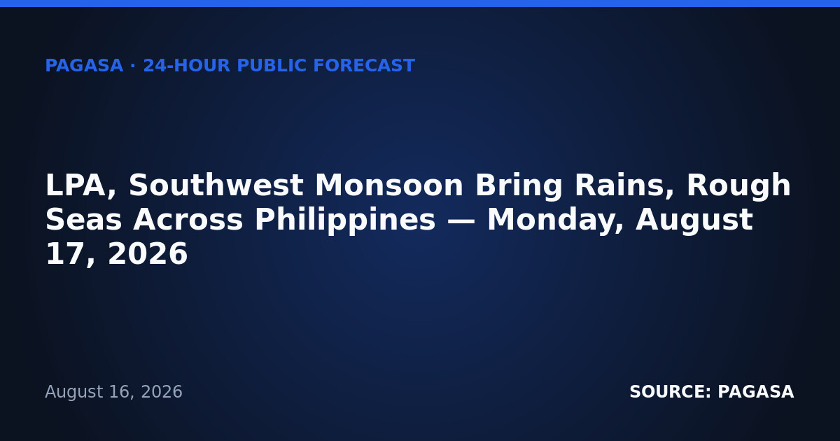 LPA, Southwest Monsoon Bring Rains, Rough Seas Across Philippines — Monday, August 17, 2026