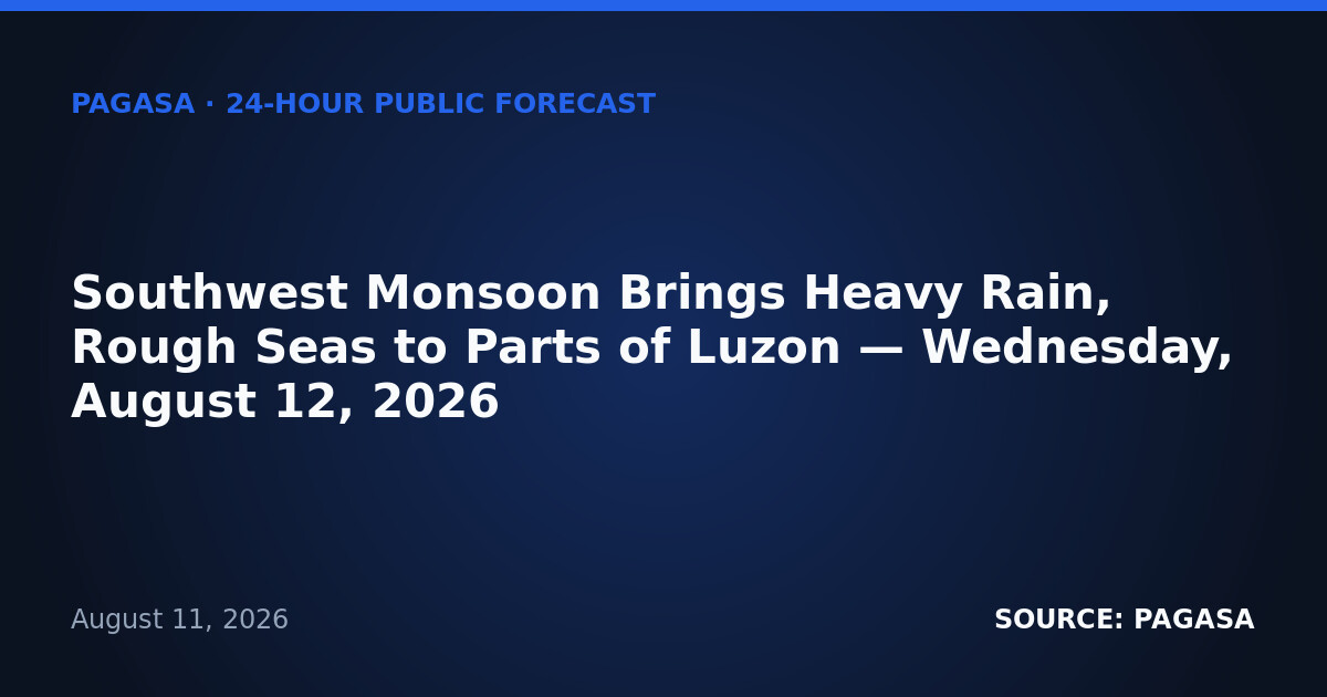 Southwest Monsoon Brings Heavy Rain, Rough Seas to Parts of Luzon — Wednesday, August 12, 2026