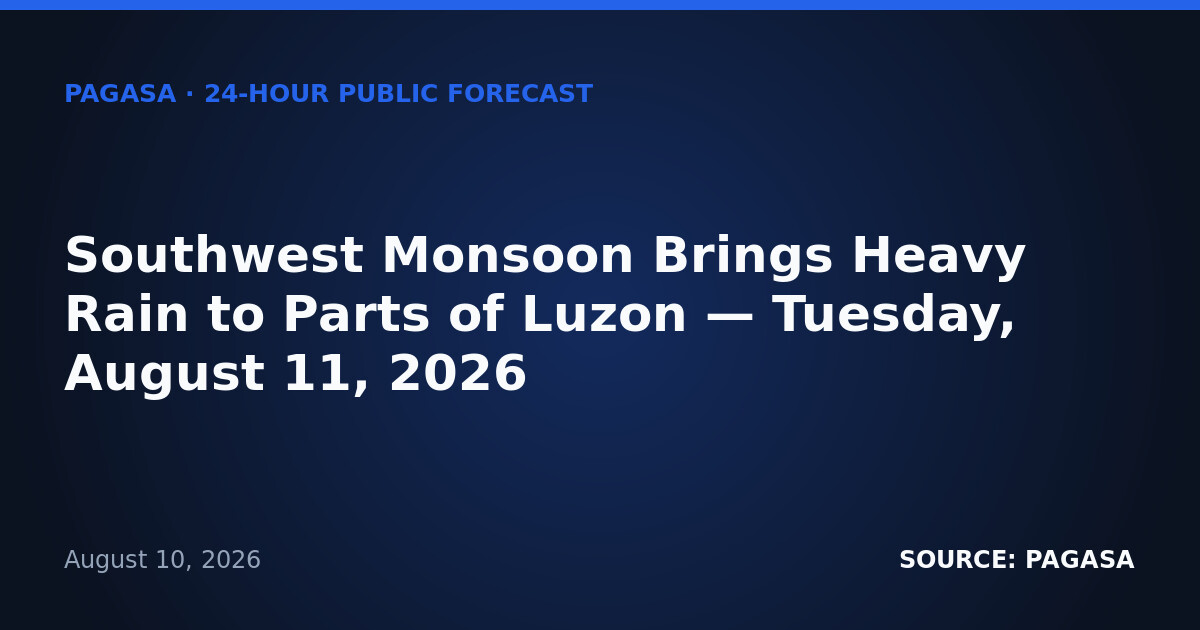 Southwest Monsoon Brings Heavy Rain to Parts of Luzon — Tuesday, August 11, 2026