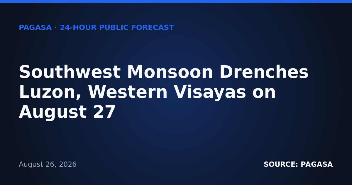 Southwest Monsoon Drenches Luzon, Western Visayas on August 27
