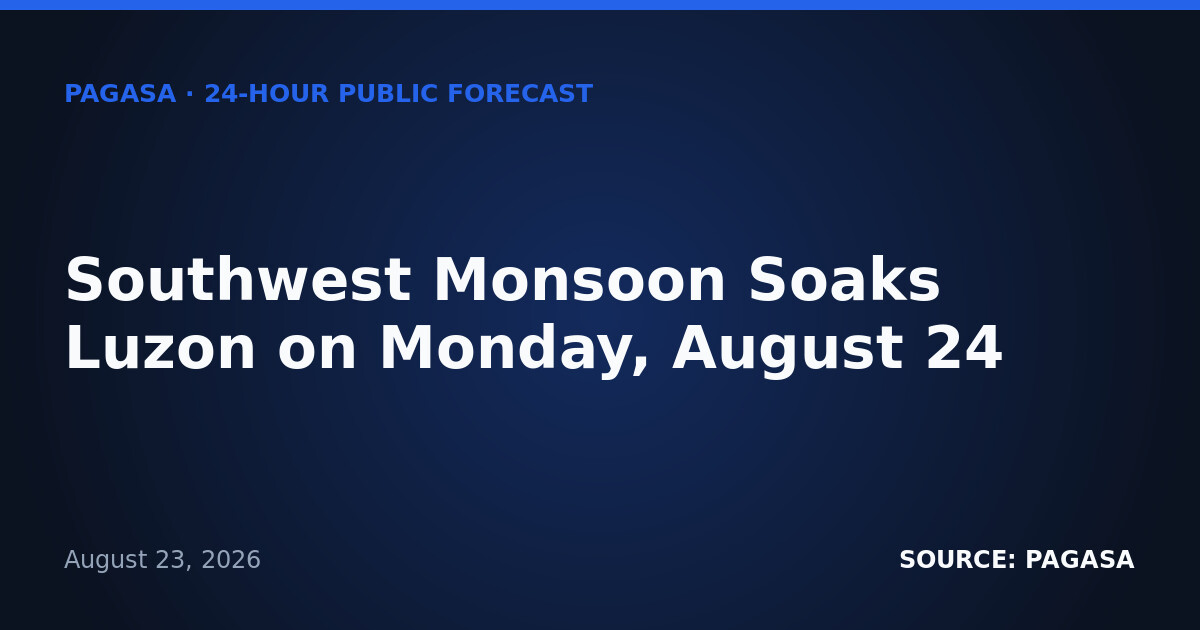 Southwest Monsoon Soaks Luzon on Monday, August 24