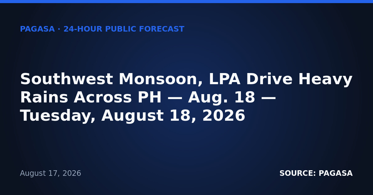 Southwest Monsoon, LPA Drive Heavy Rains Across PH — Aug. 18 — Tuesday, August 18, 2026